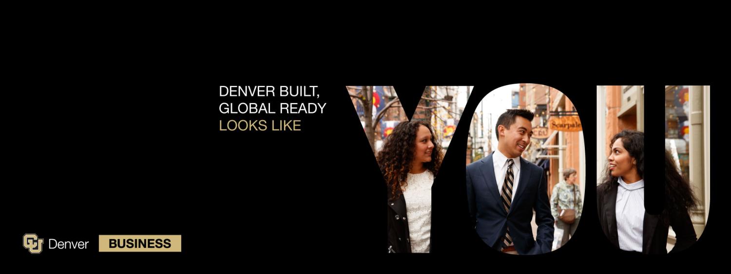 Denver built, global ready looks like you. CU Denver Business